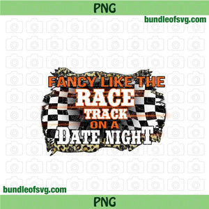 Fancy Like The Race Track On A Date Night Png Sublimation Racing Girl Png Play Dirty png File