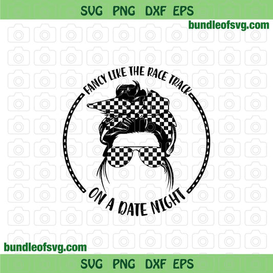 Fancy Like The Race Track On A Date Night svg Racing Girl svg Dirt Track Messy png svg eps dxf Files cricut - BundleofSVG
