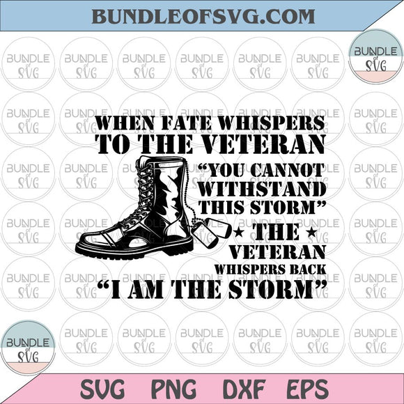 Fate Whispers To The Veteran Svg I Am The Storm svg Veteran's Day svg Military svg eps png dxf cut files Cricut
