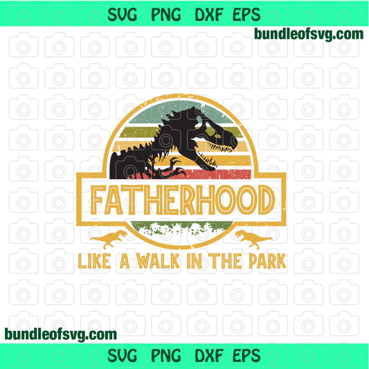 Fatherhood like a walk in the park svg Jurassic Dad T rex Funny Fathers Day svg eps dxf png files cricut - BundleofSVG