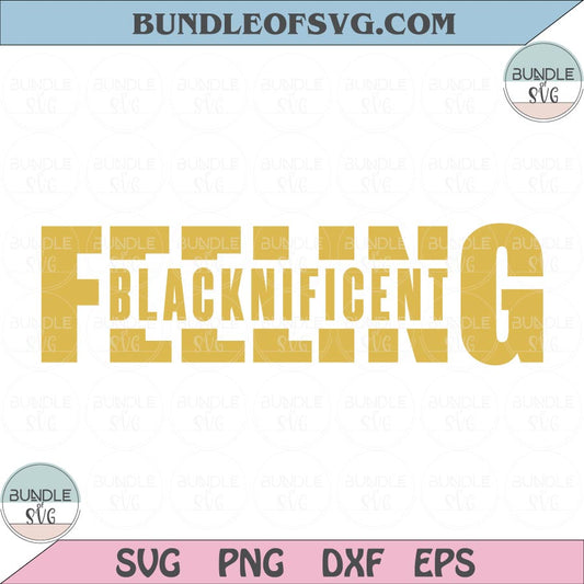 Feeling Blacknificent Svg Black History Month svg Black History Svg png dxf eps cut file Cricut - BundleofSVG