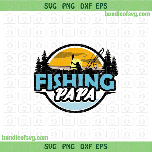 Fishing Papa svg Funny Fathers Day svg Father Fishing Dad svg eps dxf png files cricut