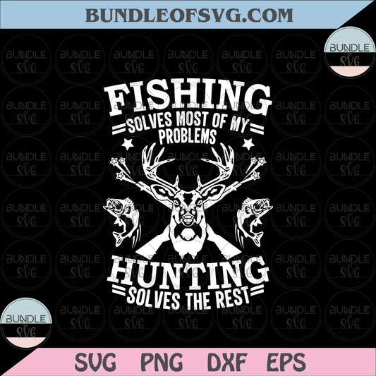 Fishing Solves Most Of My Problems Hunting Solves The Rest svg png eps dxf cut files Silhouette Cricut - BundleofSVG