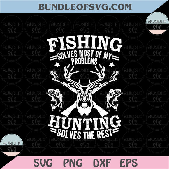Fishing Solves Most Of My Problems Hunting Solves The Rest svg png eps dxf cut files Silhouette Cricut