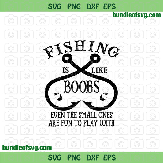 Fishing is like Boobs svg Even the small ones are fun to play with svg png eps dxf cut files Silhouette Cricut - BundleofSVG