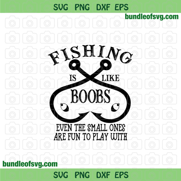 Fishing is like Boobs svg Even the small ones are fun to play with svg png eps dxf cut files Silhouette Cricut