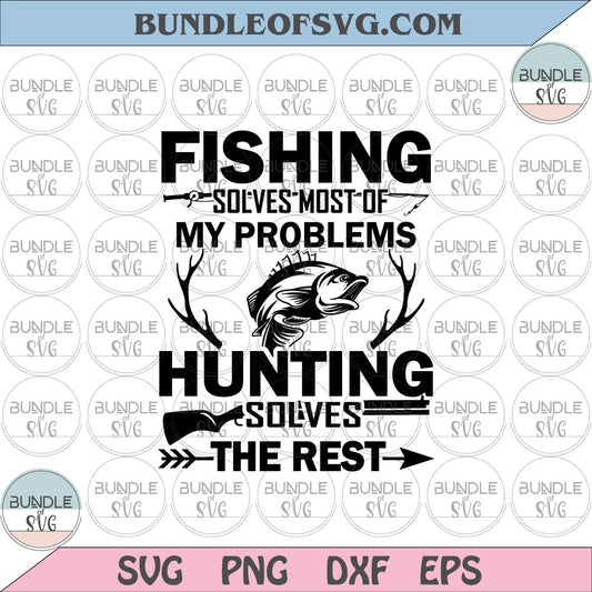 Fishing solves most of my problems hunting solves the rest svg png eps dxf cut files Silhouette Cricut