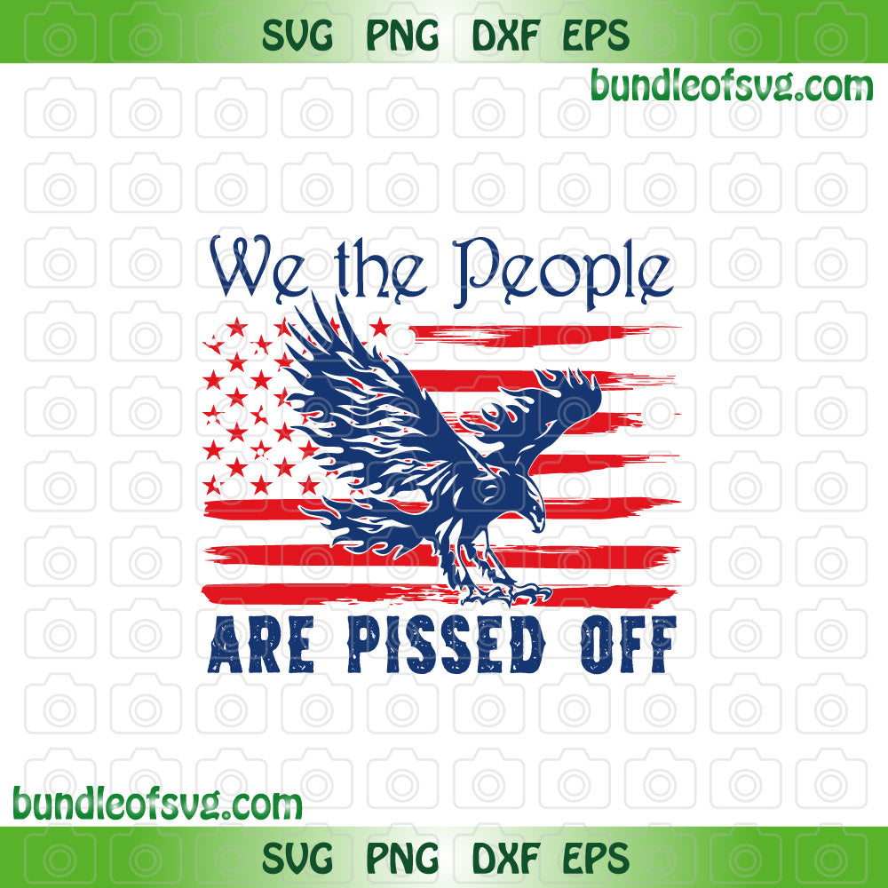 American Flag Eagle We the People Are Pissed Off svg png eps dxf files - BundleofSVG