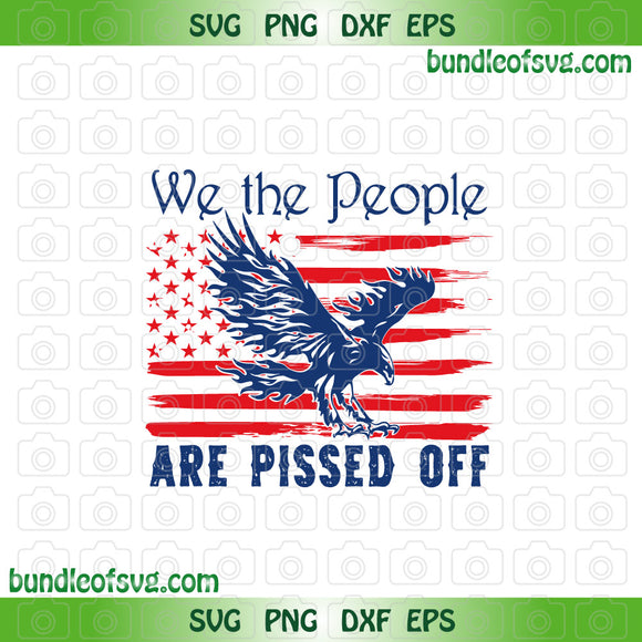 American Flag Eagle We the People Are Pissed Off svg png eps dxf files
