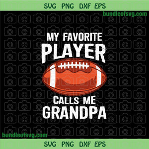Football Grandpa svg My Favorite Player Calls Me Grandpa svg Grandfather svg Funny Granpa svg dxf png cut files cricut