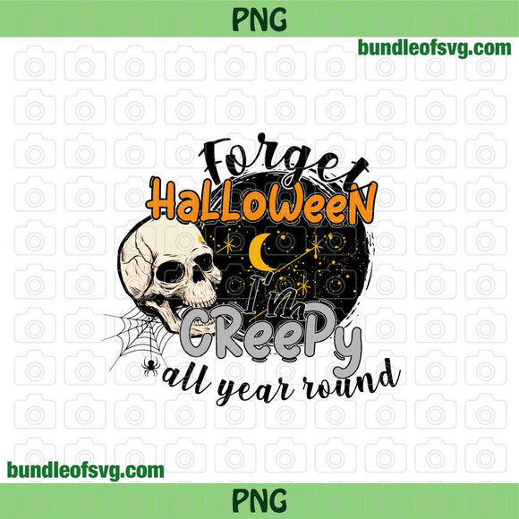 Forget Halloween Im Creepy All Year Round Png Sublimation Halloween Skull png File