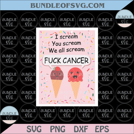 Fuck Cancer Svg I Scream You Scream We All Scream Svg Png Dxf Eps files Cameo Cricut - BundleofSVG