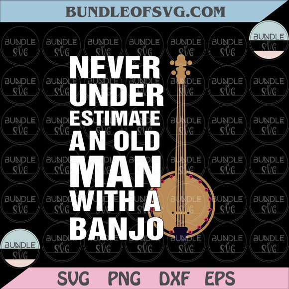 Funny Banjo Lover svg Never Underestimate A Old Man With A Banjo Svg dxf eps png files