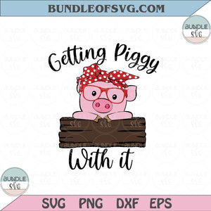 Getting Piggy with it svg Cute Pig with Bandana svg Pig Bandana Png Svg Dxf Eps files Cameo Cricut