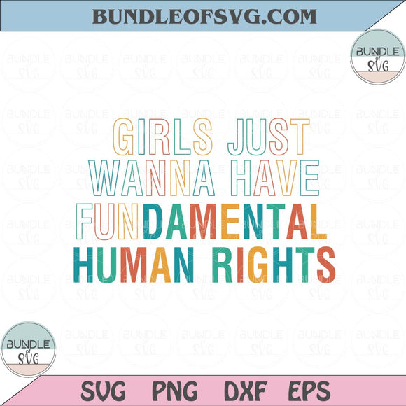 Girls Just Wanna Have Fundamental Human Rights Svg Feminist Svg Png Dxf Eps files Cameo Cricut
