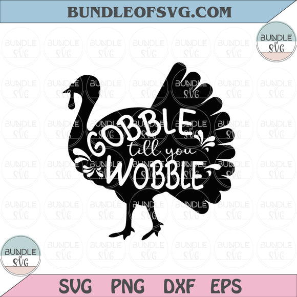 Gobble Til You Wobble svg Funny Thanksgiving Gobble Svg Turkey Svg png eps dxf files