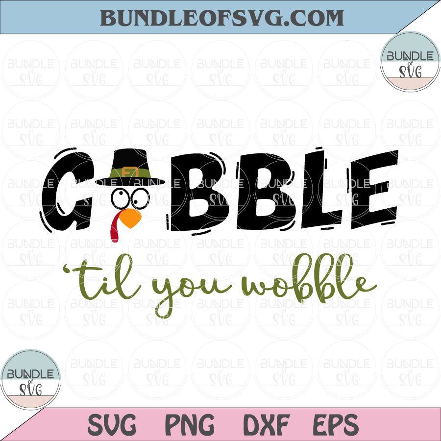 Gobble 'Til You Wobble svg Funny Thanksgiving Turkey svg Gobble Svg png eps dxf files - BundleofSVG