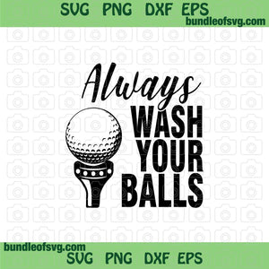 Golfer SVG Always wash your balls svg Funny golf svg Golfing svg Golf ball svg png dxf eps files Silhouette Cameo Cricut