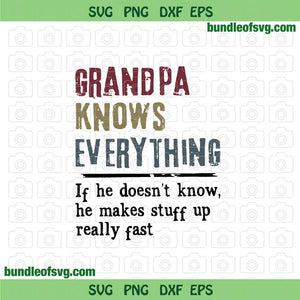 Grandpa knows everything if he doesn't know he makes stuff up really fast svg Funny Granpa svg dxf png cut file silhouette cricut
