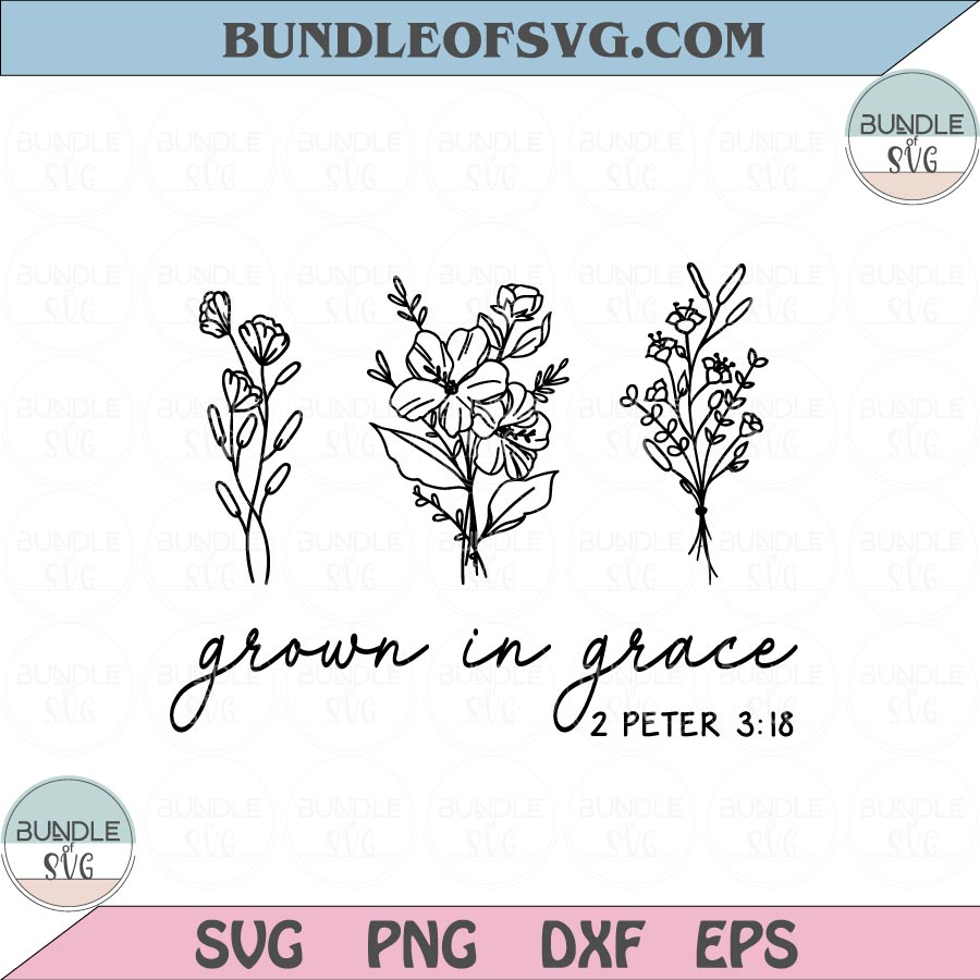 Grown in Grace Svg Flower Svg Wildflower Christian Svg Png Dxf Eps files Cameo Cricut - BundleofSVG