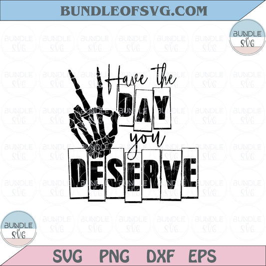 Have The Day You Deserve Svg Skeleton Peace Sign Png Sublimation Eps Svg Files Cricut