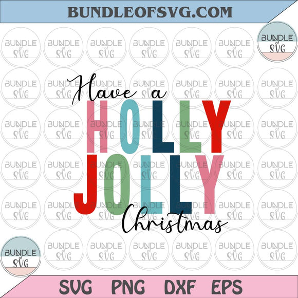 Have a Holly Jolly Christmas svg Holly Christmas Svg Funny Christmas Quote Svg eps png dxf cut files cricut