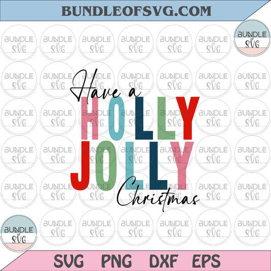 Have a Holly Jolly Christmas svg Holly Christmas Svg Christmas Funny Quote Svg eps png dxf files cameo cricut - BundleofSVG