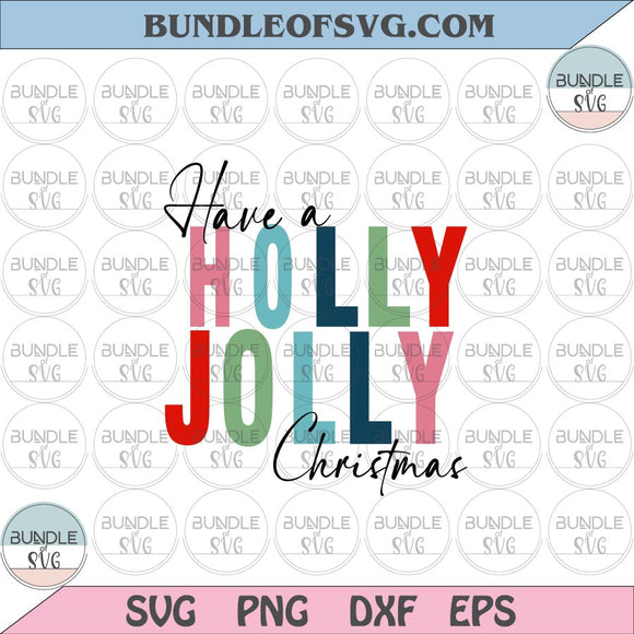Have a Holly Jolly Christmas svg Holly Christmas Svg Christmas Funny Quote Svg eps png dxf files cameo cricut