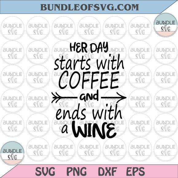 Her Day Starts With Coffee And Ends With A Wine svg Funny Woman Quote svg eps png dxf files Cricut