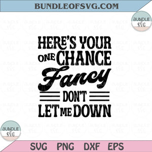 Heres your one chance Fancy Svg Don't let me down Svg Png dxf files cricut