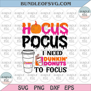 Hocus Pocus I Need Dunkin Donuts To Focus svg Halloween Dunkin Donuts svg eps png dxf files Cricut