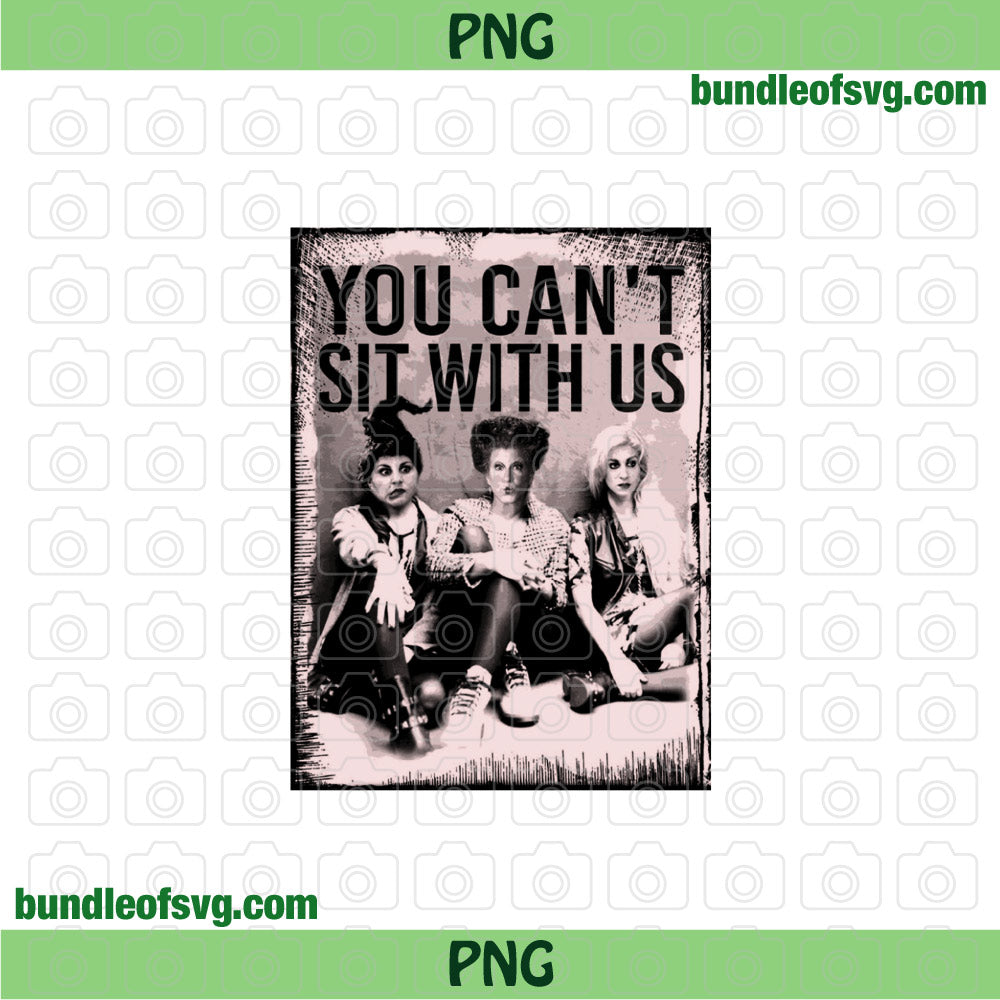 Hocus pocus You can't Sit With us PNG Sublimation Halloween Sanderson sisters png file - BundleofSVG
