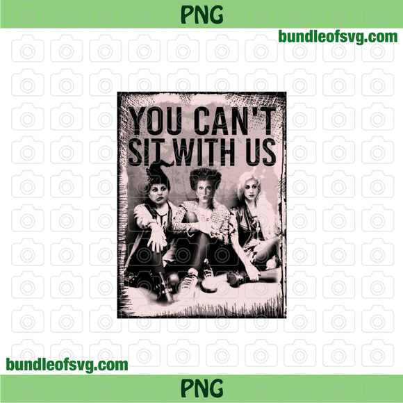 Hocus pocus You can't Sit With us PNG Sublimation Halloween Sanderson sisters png file