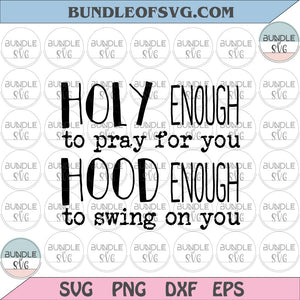 Holy enough to pray for you hood enough to swing on you svg Jesus svg God svg Payer Mom svg png dxf files cameo cricut