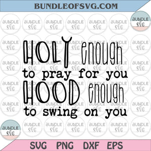 Holy enough to pray for you hood enough to swing on you svg Payer Mom svg png dxf cut files cameo cricut
