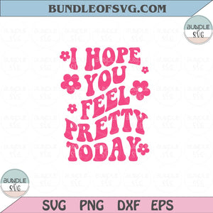 I Hope You Feel Pretty Today Svg Retro Positive Svg Motivational Svg Png Dxf Eps files Cameo Cricut