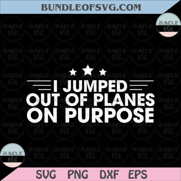 I Jumped Out Of Planes On Purpose svg Veteran Funny svg Retired Veteran svg eps png dxf files Cricut
