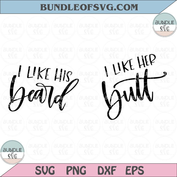 I Like Her Butt Svg I Like his Beard Svg Funny Couple Quote Svg Png Eps Files cameo cricut