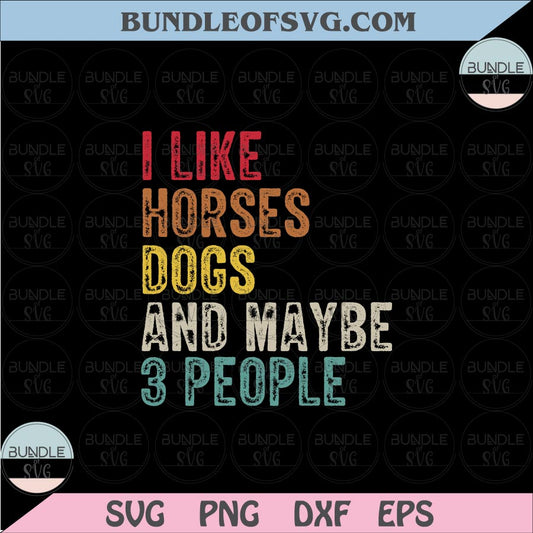 I Like Horses Dogs And Maybe 3 People svg Dog Lover svg Love Horse Quote svg eps png files cricut