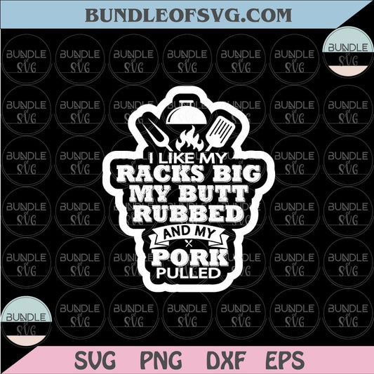 I Like My Racks Big My Butt Rubbed And My Pork Pulled Svg BBQ Png Dxf eps cut files Silhouette Cameo Cricut - BundleofSVG