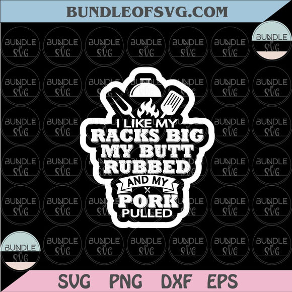 I Like My Racks Big My Butt Rubbed And My Pork Pulled Svg BBQ Png Dxf eps cut files Silhouette Cameo Cricut