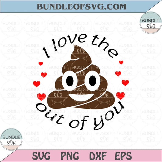 I Love The Out Of You Svg Poop Emoji Funny Valentine Quote Svg Png Eps Dxf Files - BundleofSVG