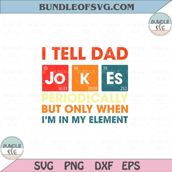 I Tell Dad Jokes Periodically But Only When I'm My Element Svg Png Dxf Eps files Cameo Cricut
