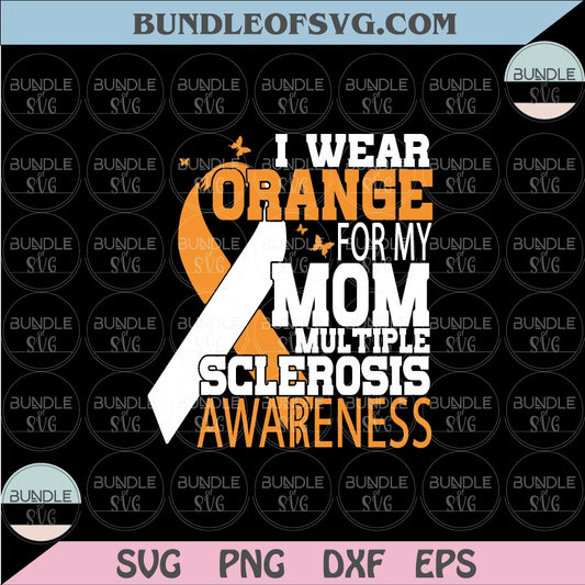 I Wear Orange For my Mom Multiple Sclerosis Awareness Ribbon Svg Png Dxf Eps files Cameo Cricut - BundleofSVG