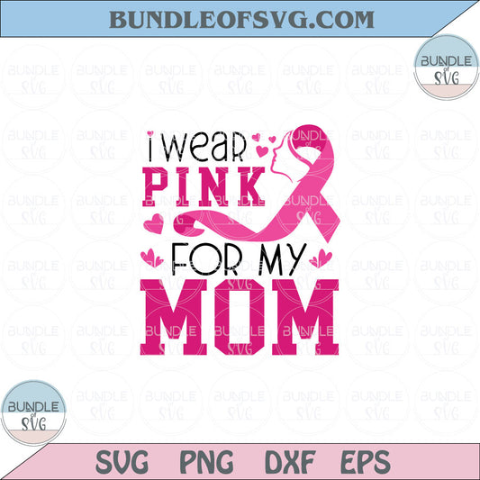 I Wear Pink for My Mom Svg Breast Cancer Awareness Ribbon Svg Png Dxf Eps files Cameo Cricut - BundleofSVG