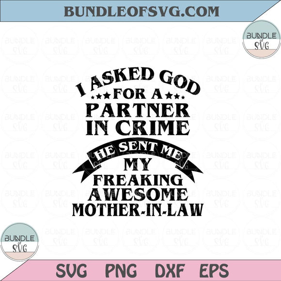 I asked god for a partner in crime Svg Mother In Law Svg Png Dxf eps cut files Silhouette Cameo Cricut