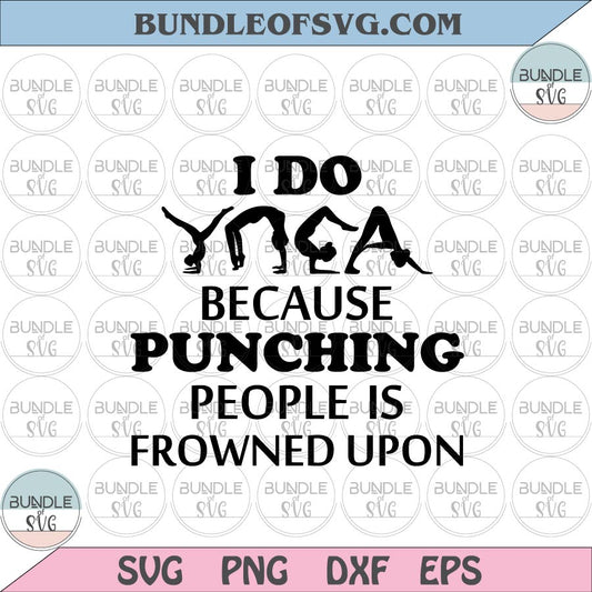 I do yoga because punching people is frowned upon svg Yoga svg Yoga Lover svg png dxf cut files cameo Cricut - BundleofSVG