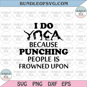 I do yoga because punching people is frowned upon svg Yoga svg Yoga Lover svg png dxf cut files cameo Cricut