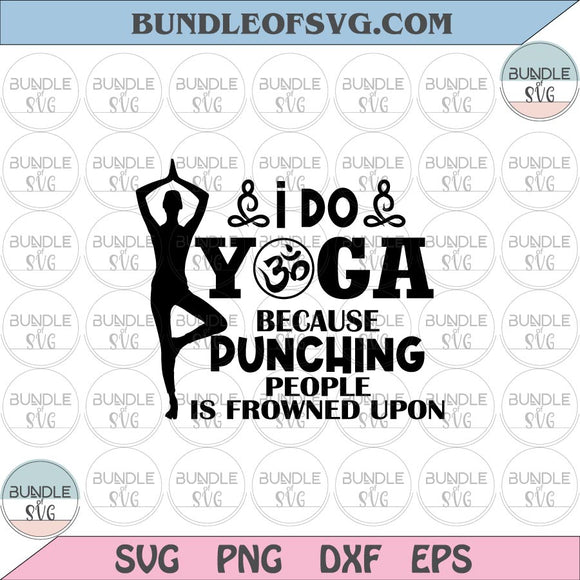 I do yoga because punching people is frowned upon svg Yoga svg Yoga Woman svg png dxf cut files cameo Cricut