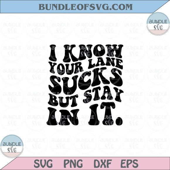 I know Your Lane Sucks But Stay In It Svg Motivational Women Svg Png Dxf Eps files Cameo